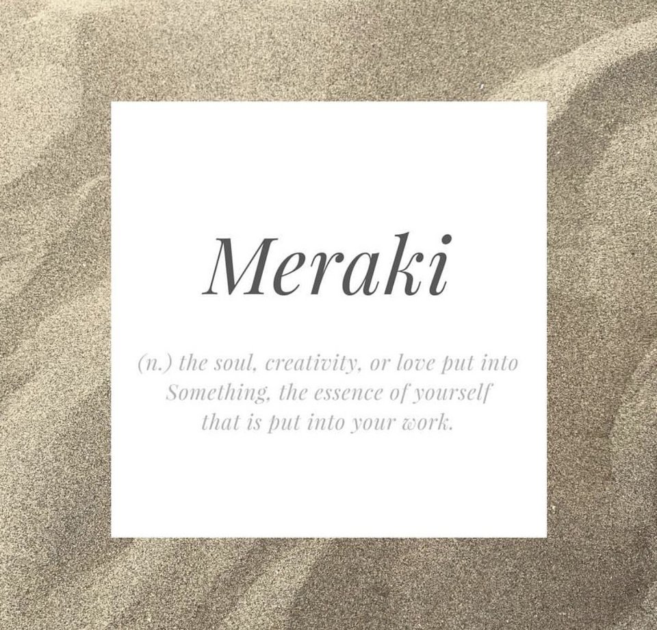 Η λέξη meraki (μεράκι) έχει γεμίσει το pinterest ως μυστικό για καλή ζωή: το να βάζεις ψυχη σε ό,τι κάνεις σε οδηγεί στη δημιουργικότητα και άρα στην ευτυχία.