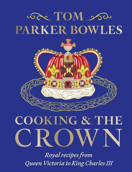 «Cooking and the Crown: Royal Recipes from Queen Victoria to King Charles III»