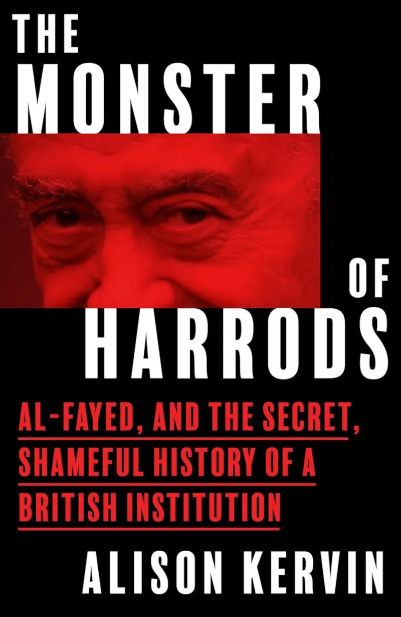 To εξώφυλλο του βιβλίου με τίτλο «Το Τέρας των Harrods: Ο Αλ Φαγέντ και η κρυφή, επονείδιστη ιστορία ενός βρετανικού θεσμού» της Άλισον Κέρβιν, που θα κυκλοφορήσει στις 5 Ιουνίου στη Βρετανία